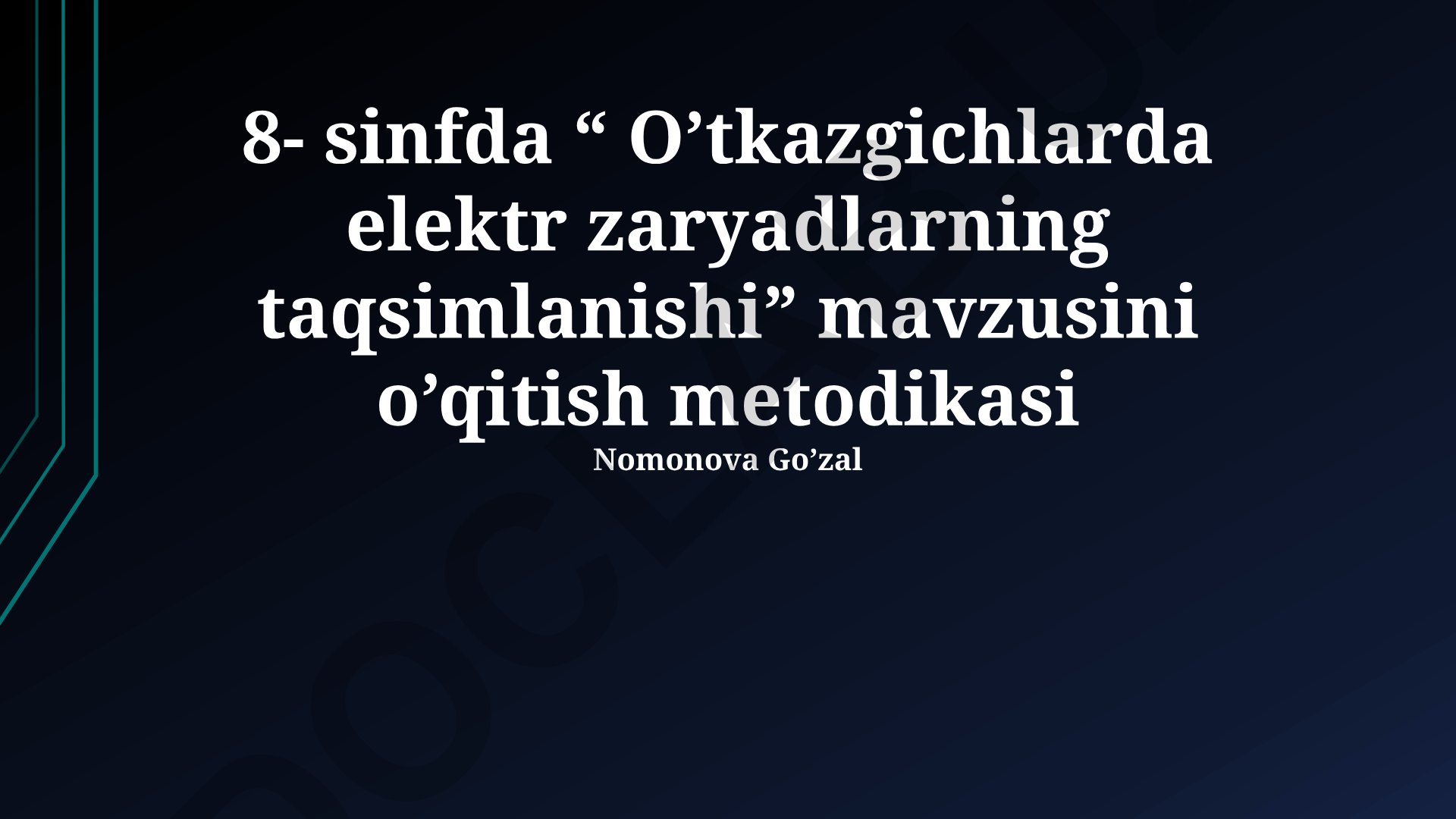 O'tkazgichlarda elektr zaryadlarning taqsimlanishi mavzusini o'qitish metodikasi