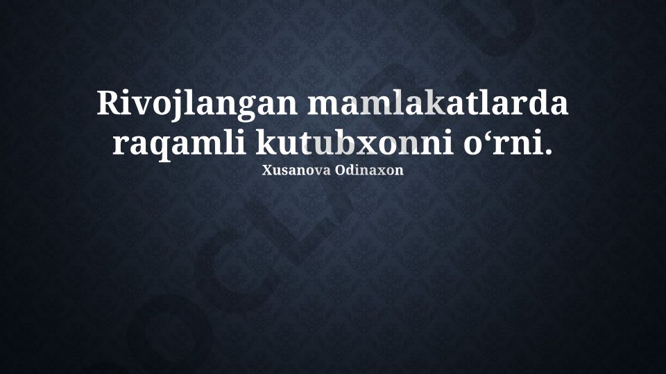 Rivojlangan mamlakatlarda raqamli kutubxonni oʻrni