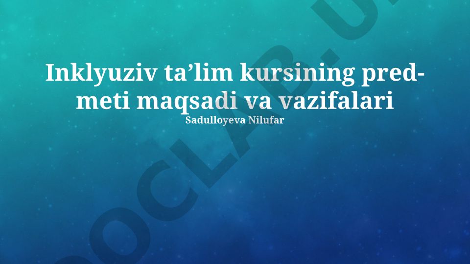 Inklyuziv Sinf Xonalarini Tuzish kursining predmeti, maqsadi va vazifalari