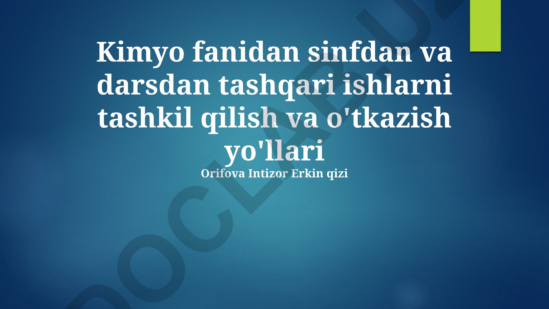 Kimyo fanidan sinfdan va darsdan tashqari ishlarni tashkil qilish va o'tkazish yo'llari
