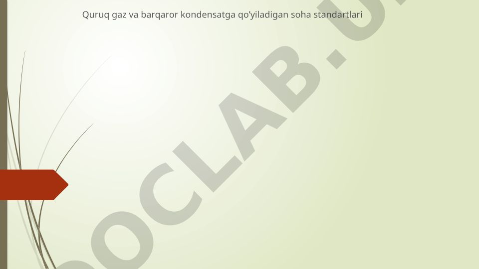 Quruq gaz va barqaror kondensatga qo'yiladigan soha standartlari
