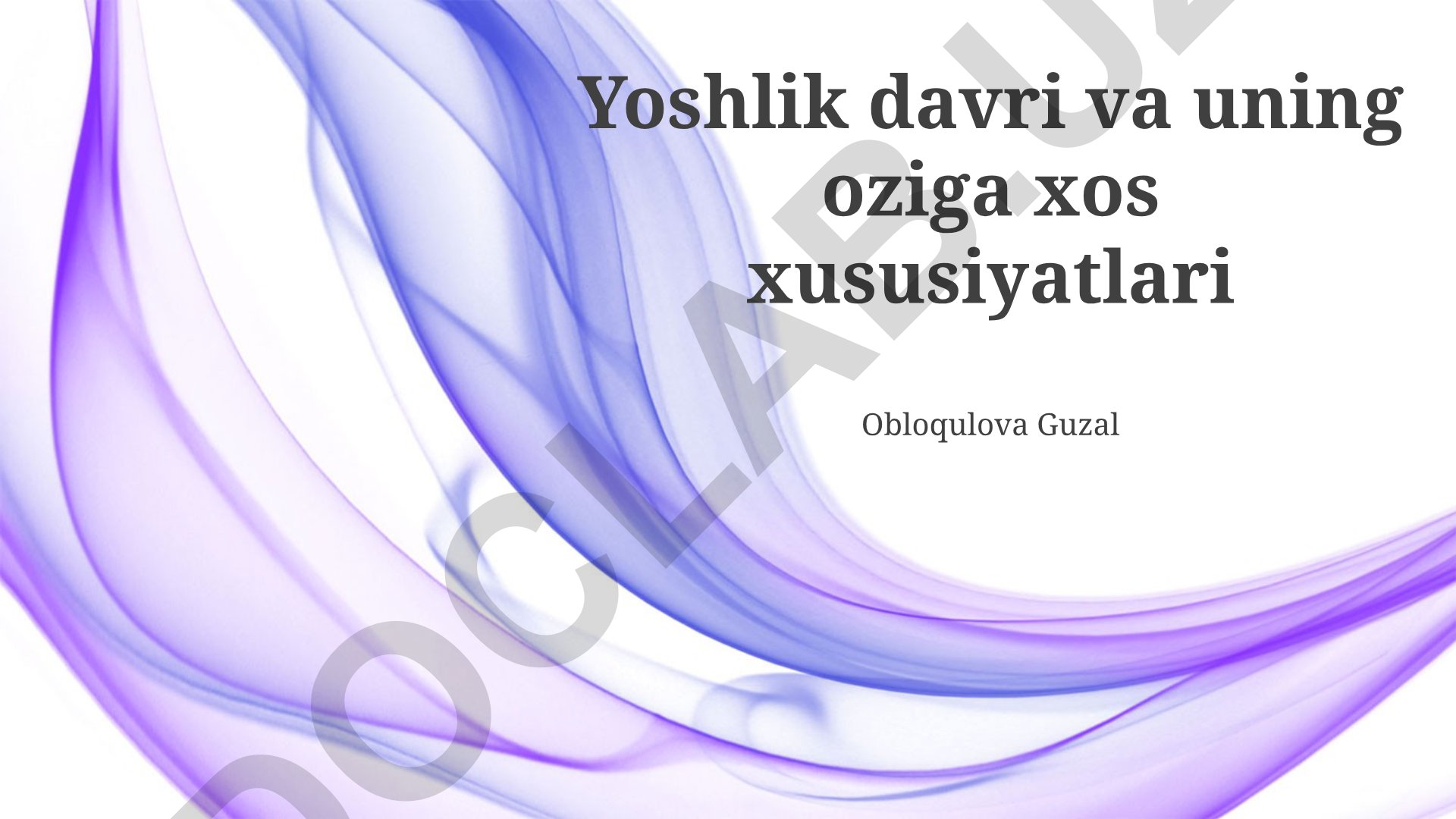 Yoshlik davri va uning psixologik, fiziologik, ijtimoiy xususiyatlari