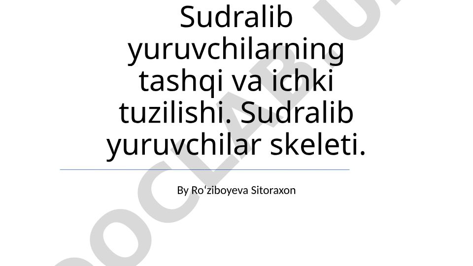 Sudralib yuruvchilarning tashqi va ichki tuzilishi
