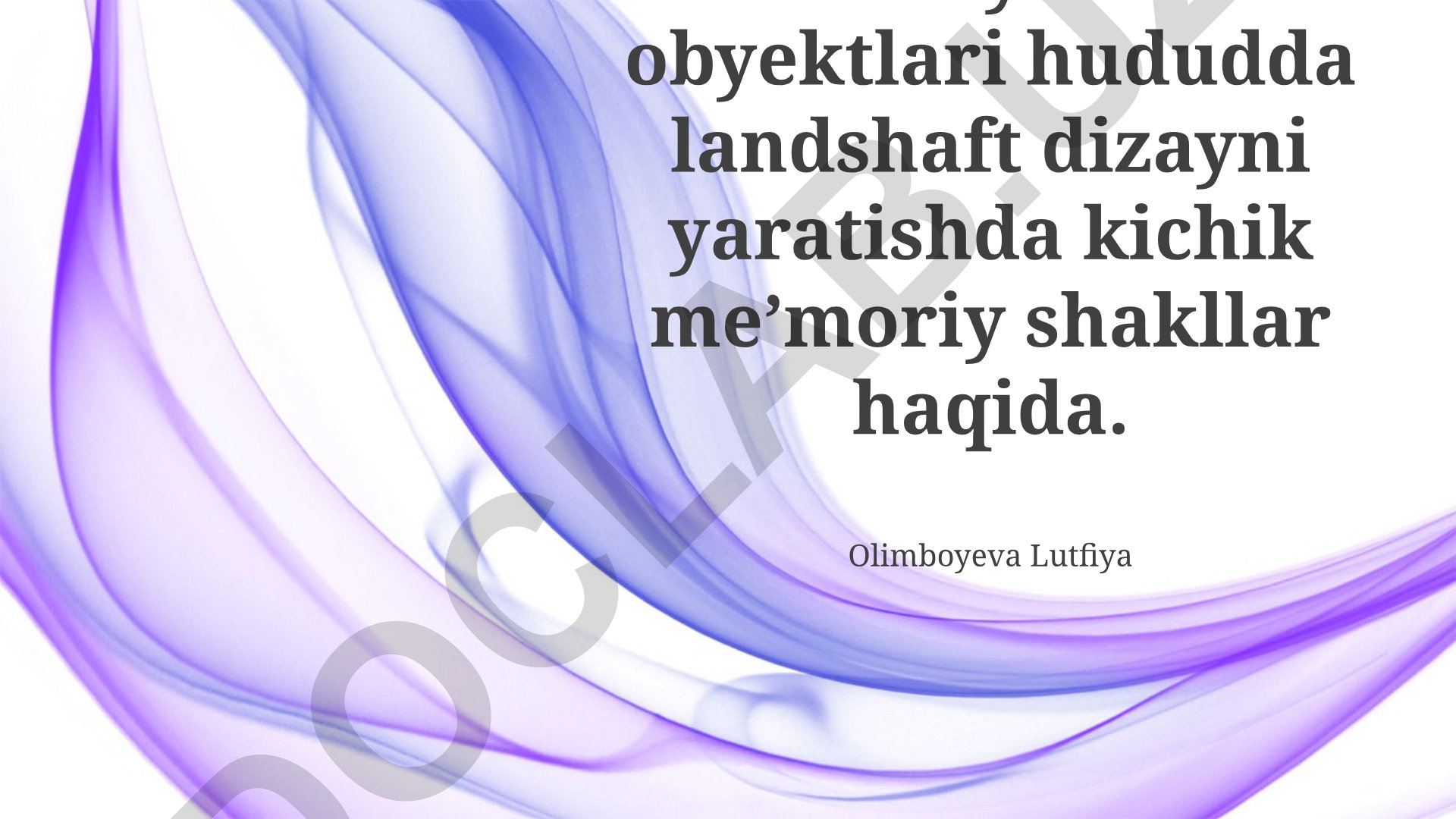 Madaniy meros obyektlari hududida landshaft dizayni va mayda me'moriy shakllar