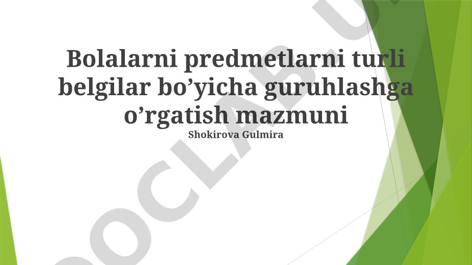 Bolalarni predmetlarni turli belgilar bo'yicha guruhlashga o'rgatish
