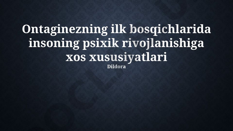 Ontogenezning ilk bosqichlarida inson psixik rivojlanishi
