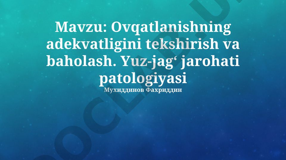 Ovqatlanishning adekvatligini tekshirish va baholash. Yuz-jag‘ jarohati patologiyasi
