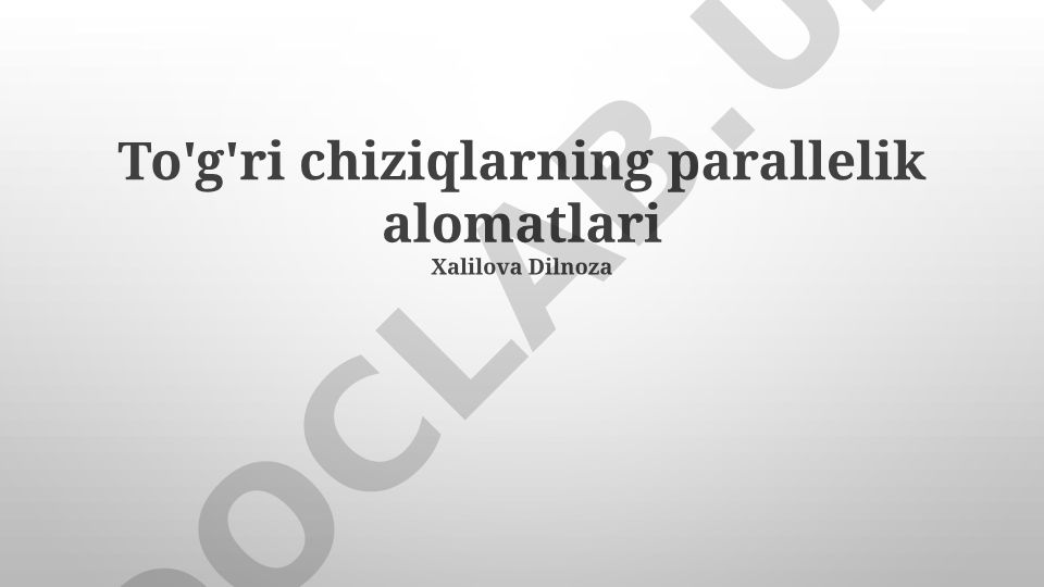 To'g'ri chiziqlarning parallelik alomatlari va xossalari