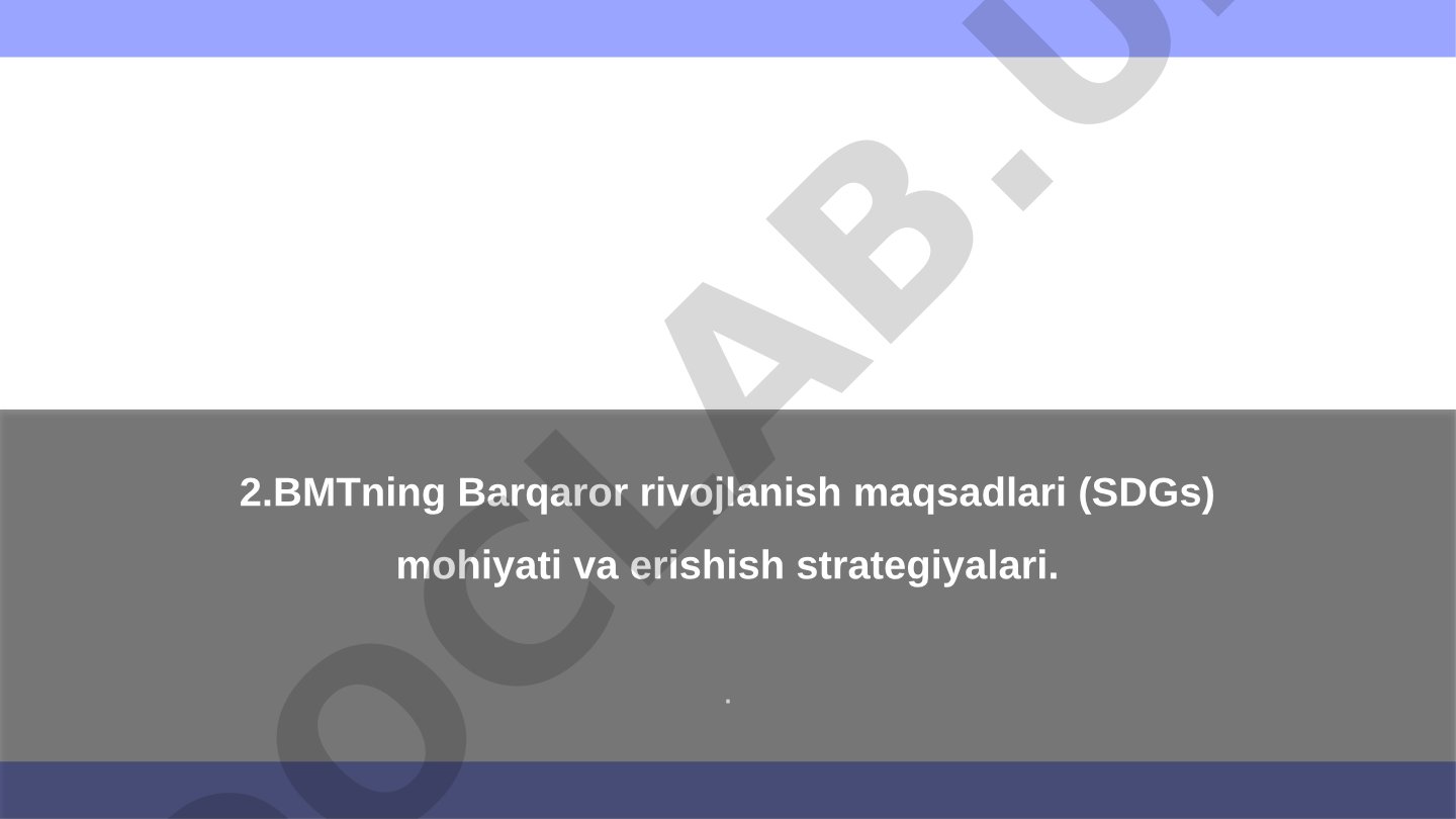 BMTning Barqaror rivojlanish maqsadlari (SDGs) mohiyati va erishish strategiyalari