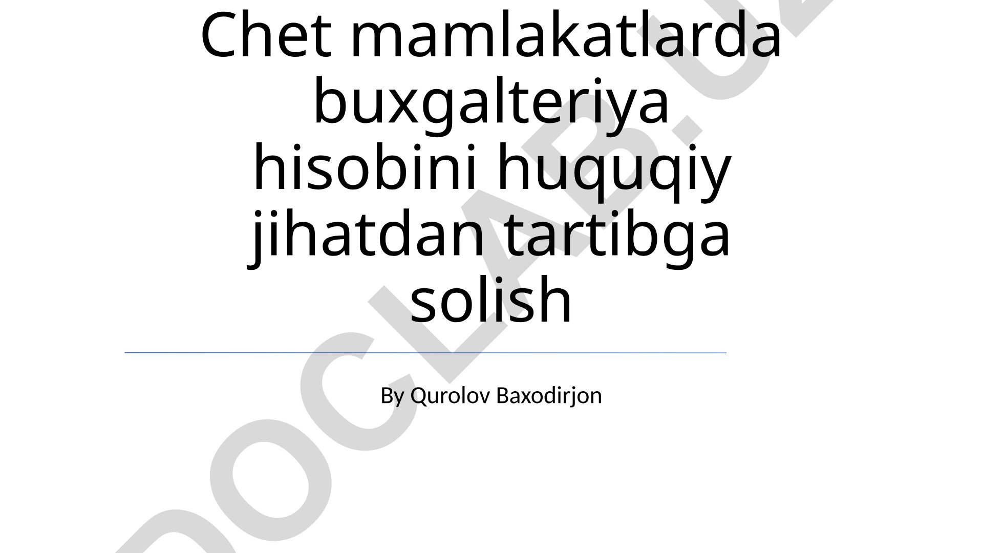 Chet mamlakatlarda buxgalteriya hisobini huquqiy jihatdan tartibga solish