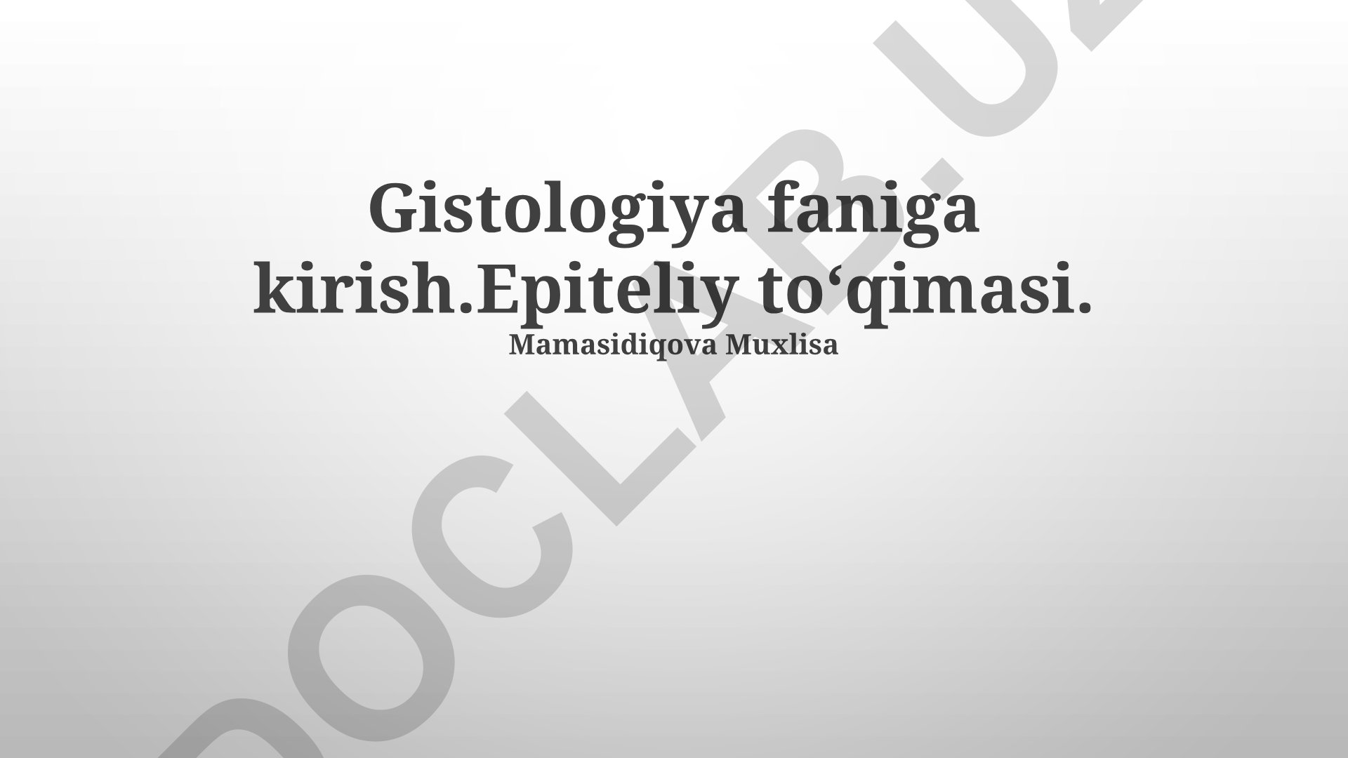 Gistologiya faniga kirish. Epiteliy toʻqimasi