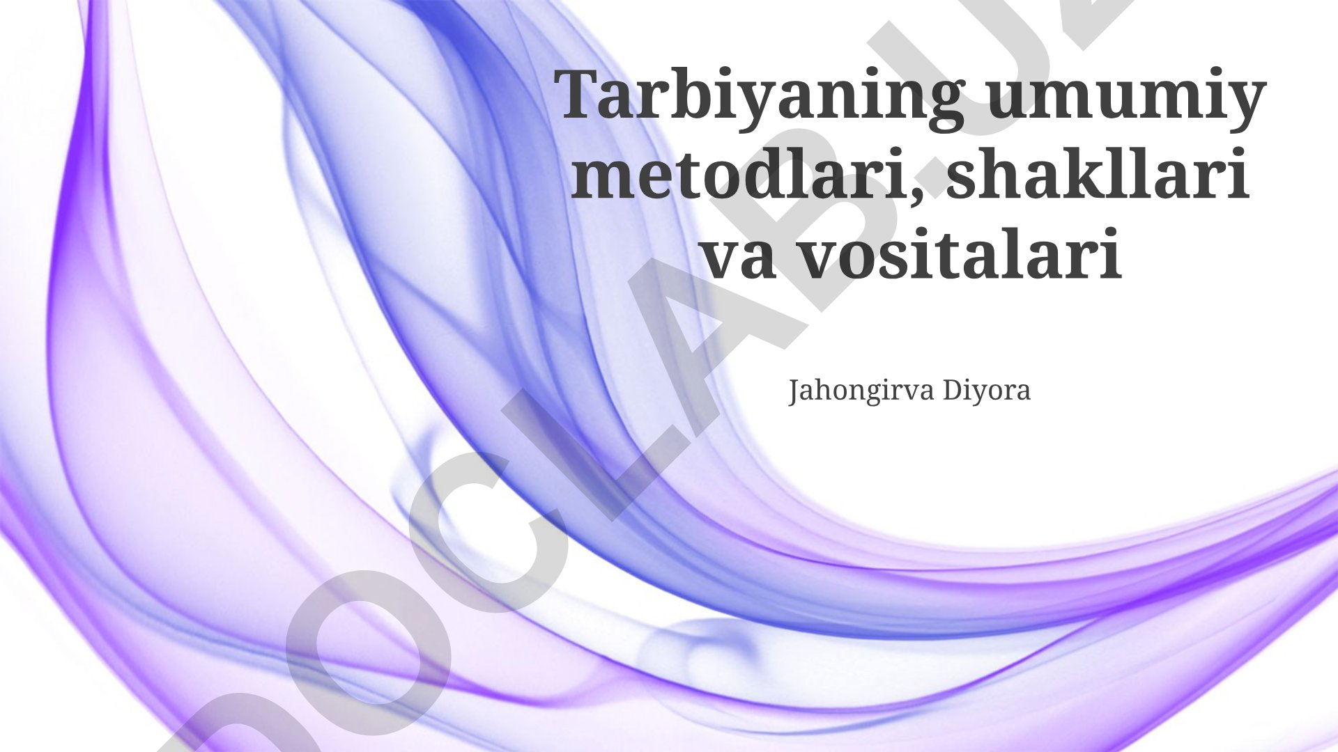 Tarbiyaning umumiy metodlari, shakllari va vositalari