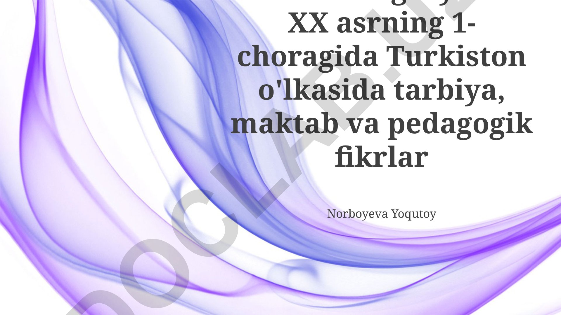 XIX asrning 2-yarmi XX asrning 1-choragida Turkiston o'lkasida tarbiya, maktab va pedagogik fikrlar