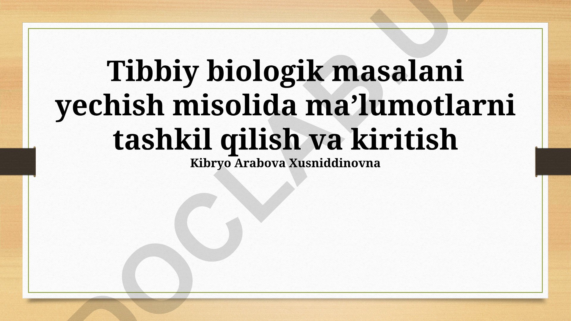 Tibbiy-biologik muammolarni yechishda ma'lumotlarni tashkil qilish va kiritish