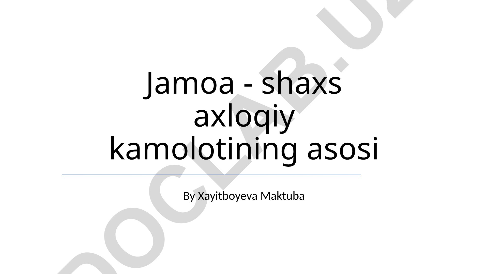 Jamoa - shaxs axloqiy kamolotining asosi