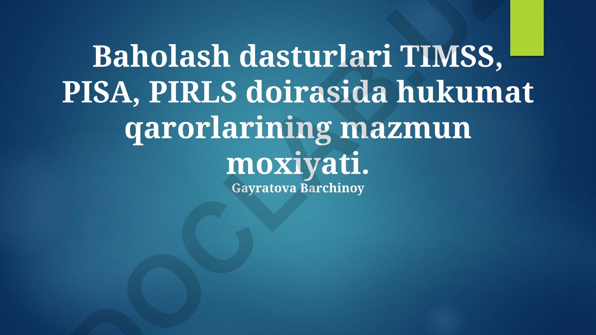 TIMSS, PISA, PIRLS baholash dasturlari doirasida hukumat qarorlarining mazmun mohiyati