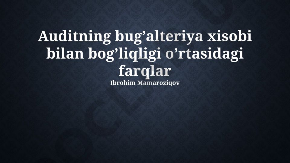 Audit va buxgalteriya hisobi o'rtasidagi farqlar