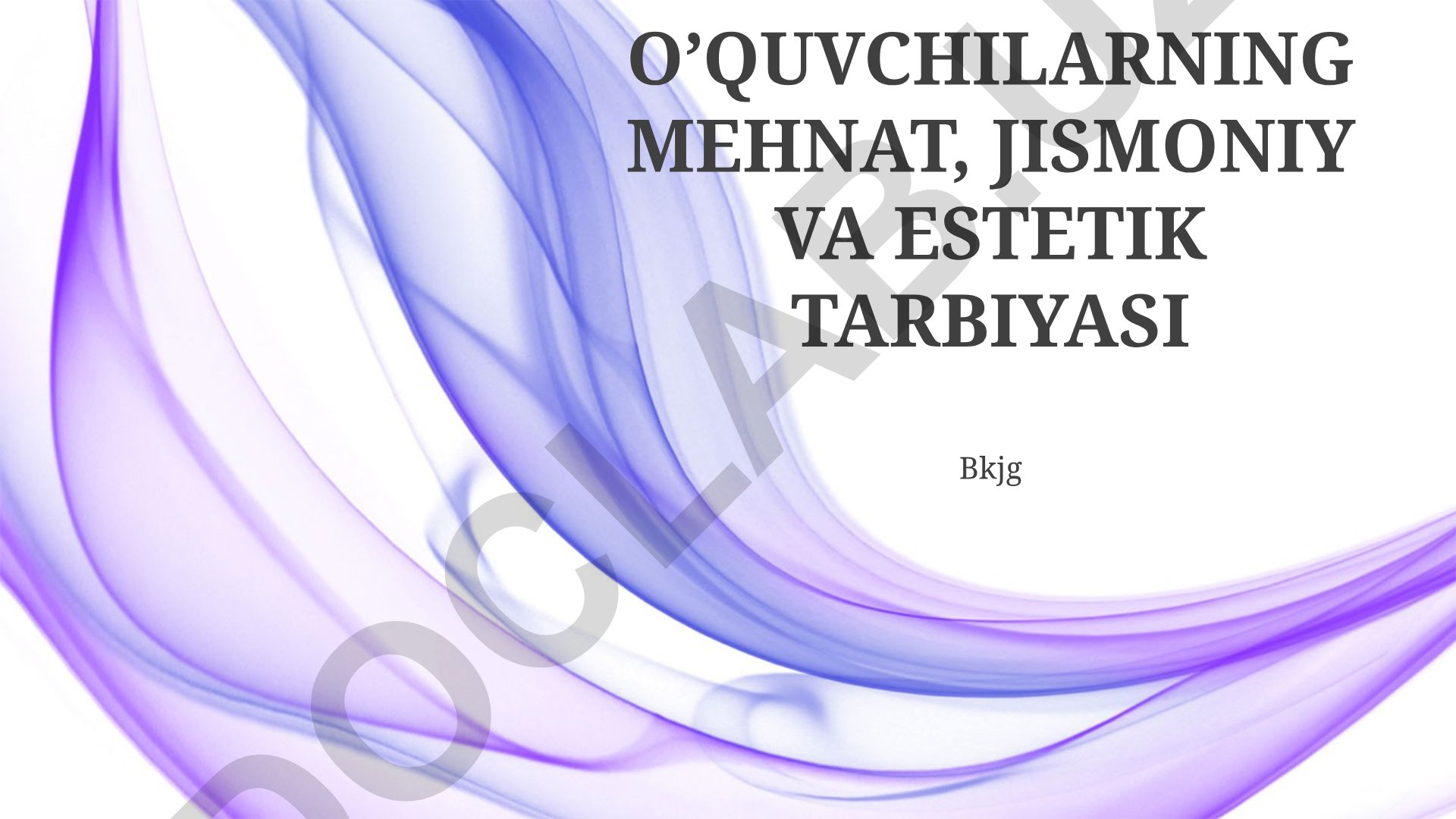 O'quvchilarning mehnat, jismoniy va estetik tarbiyasi