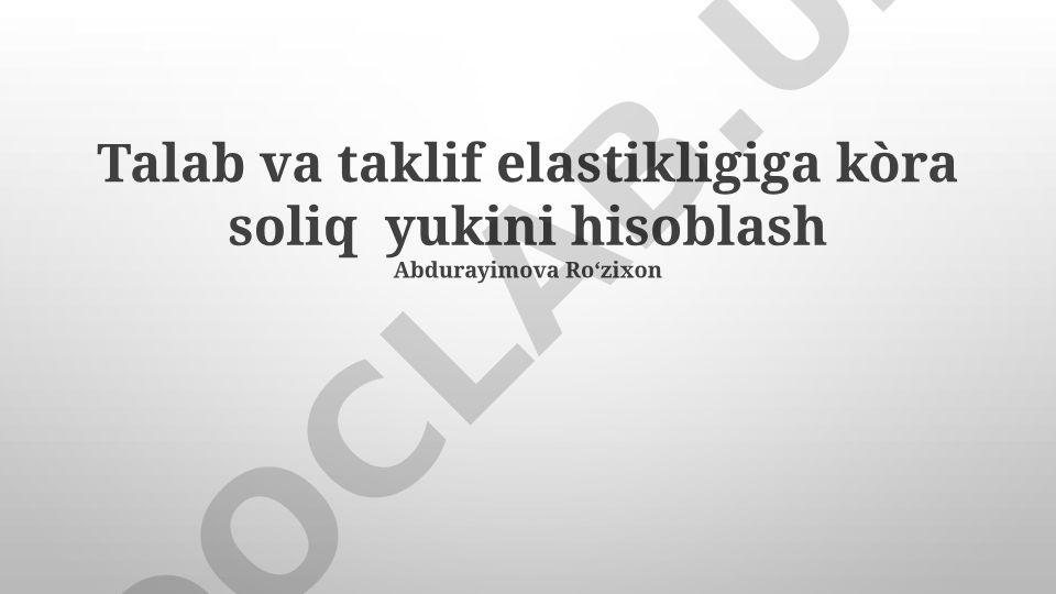 Talab va taklif elastikligiga ko'ra soliq yukini hisoblash