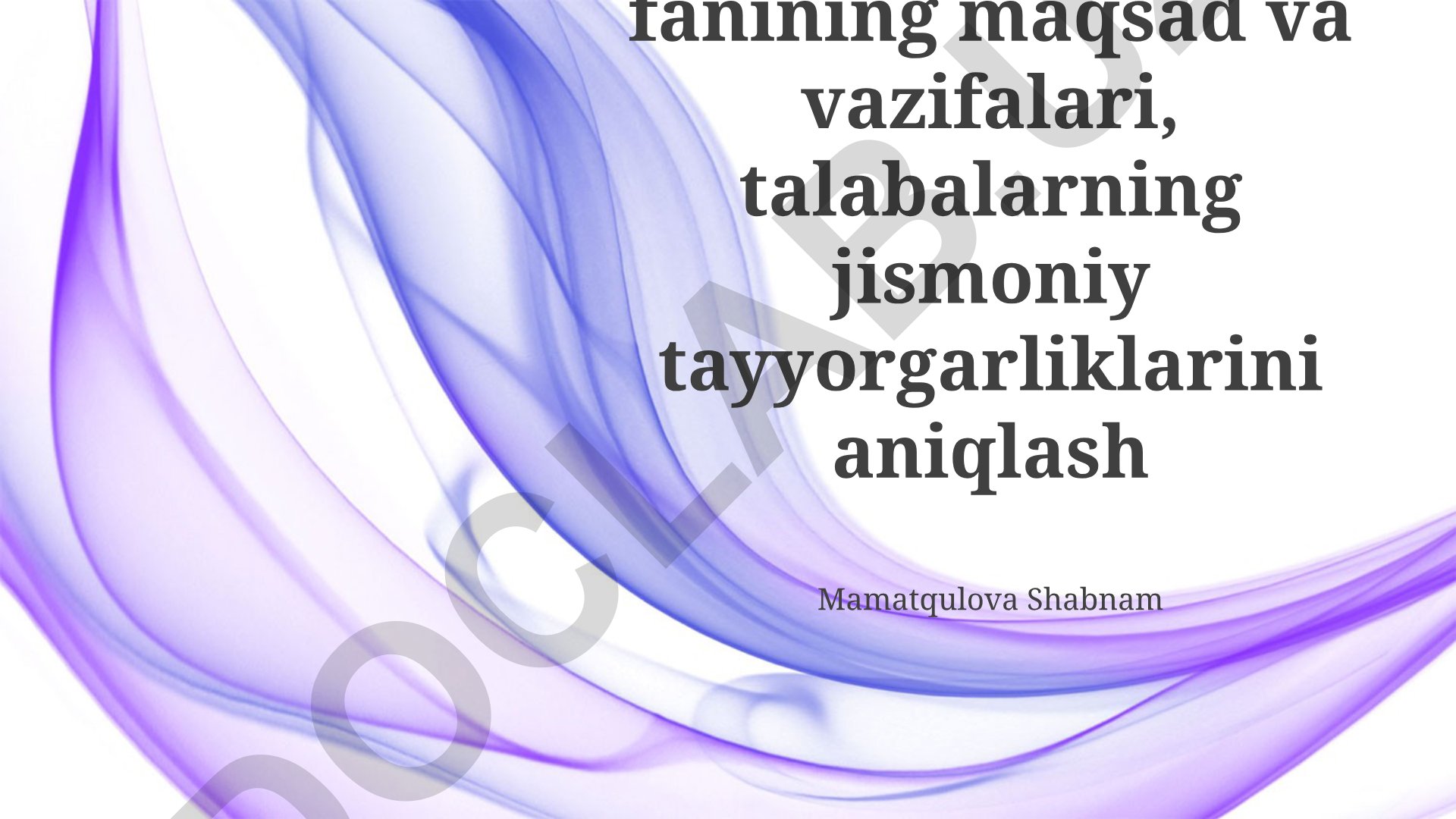 Jismoniy tarbiya fanining maqsad va vazifalari, talabalarning jismoniy tayyorgarliklarini aniqlash