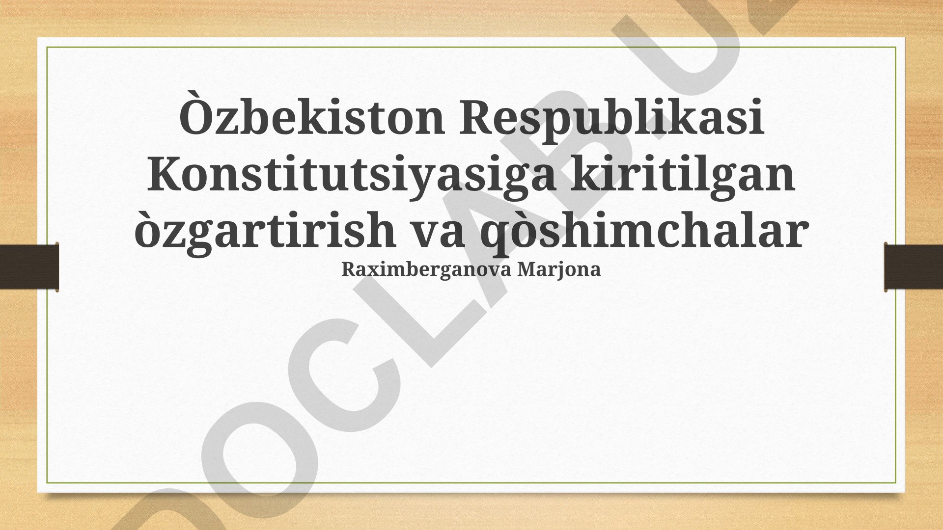 O'zbekiston Respublikasi Konstitutsiyasiga kiritilgan o'zgartirish va qo'shimchalar
