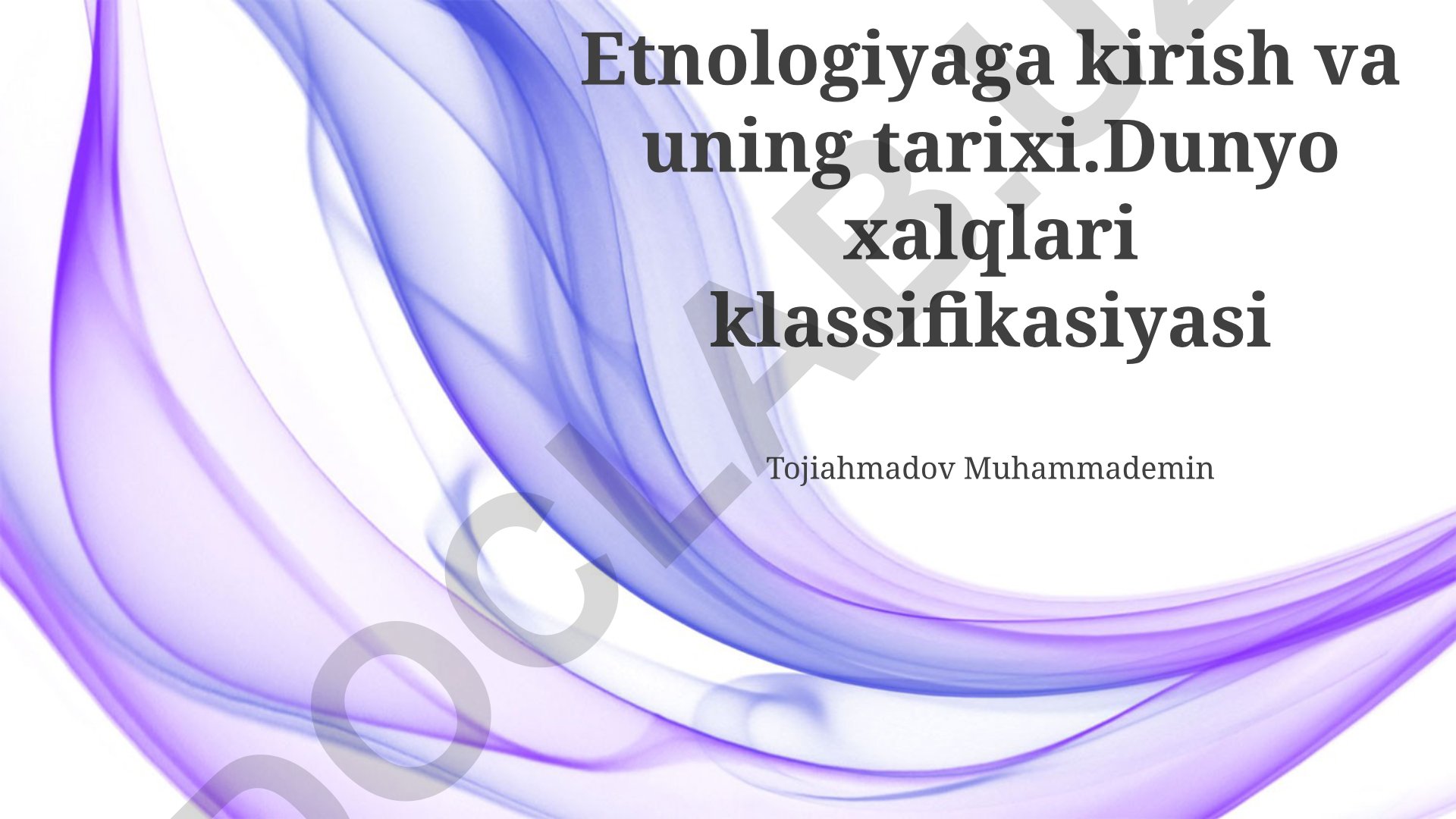 Etnologiyaga kirish va uning tarixi. Dunyo xalqlari klassifikasiyasi