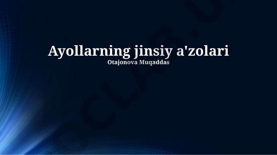 Ayollar jinsiy a'zolari anatomiyasi, fiziologiyasi va sog'lig'i