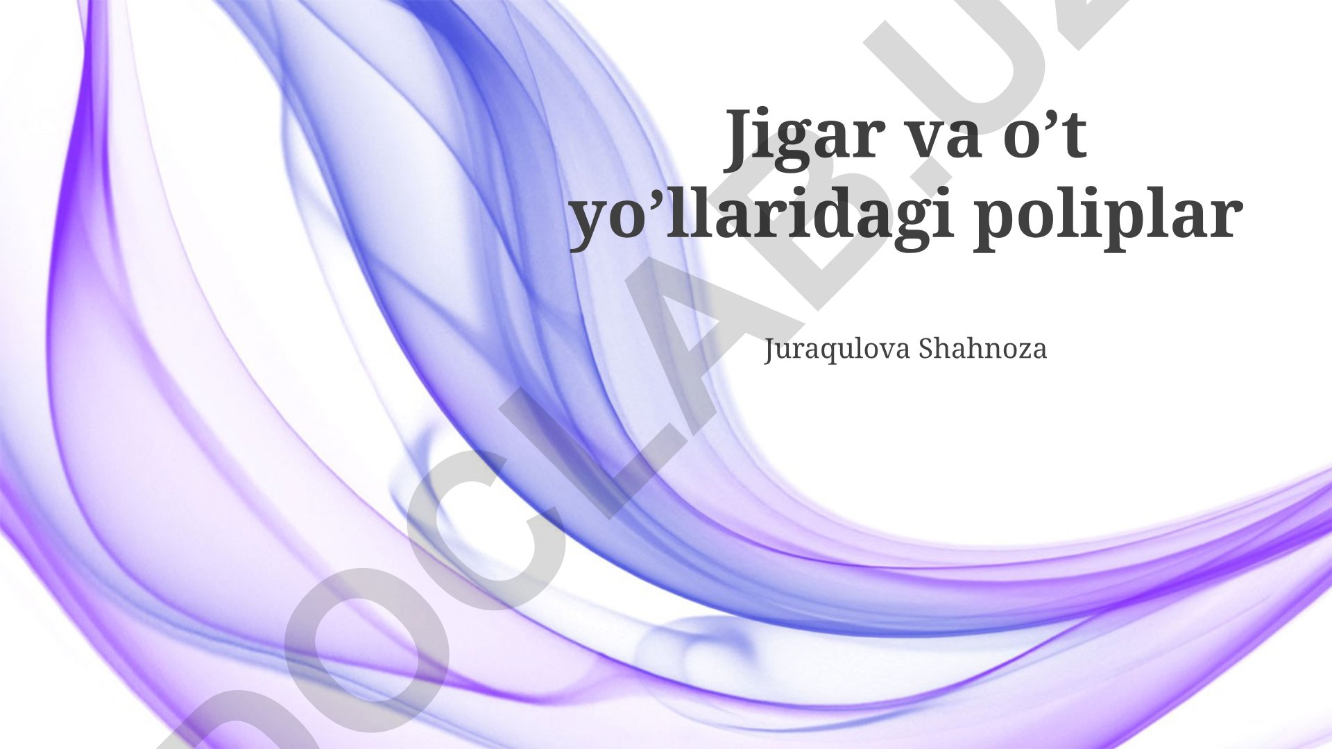 Jigar va o't yo'llaridagi poliplar: turlari, sabablari, tashxis va davolash