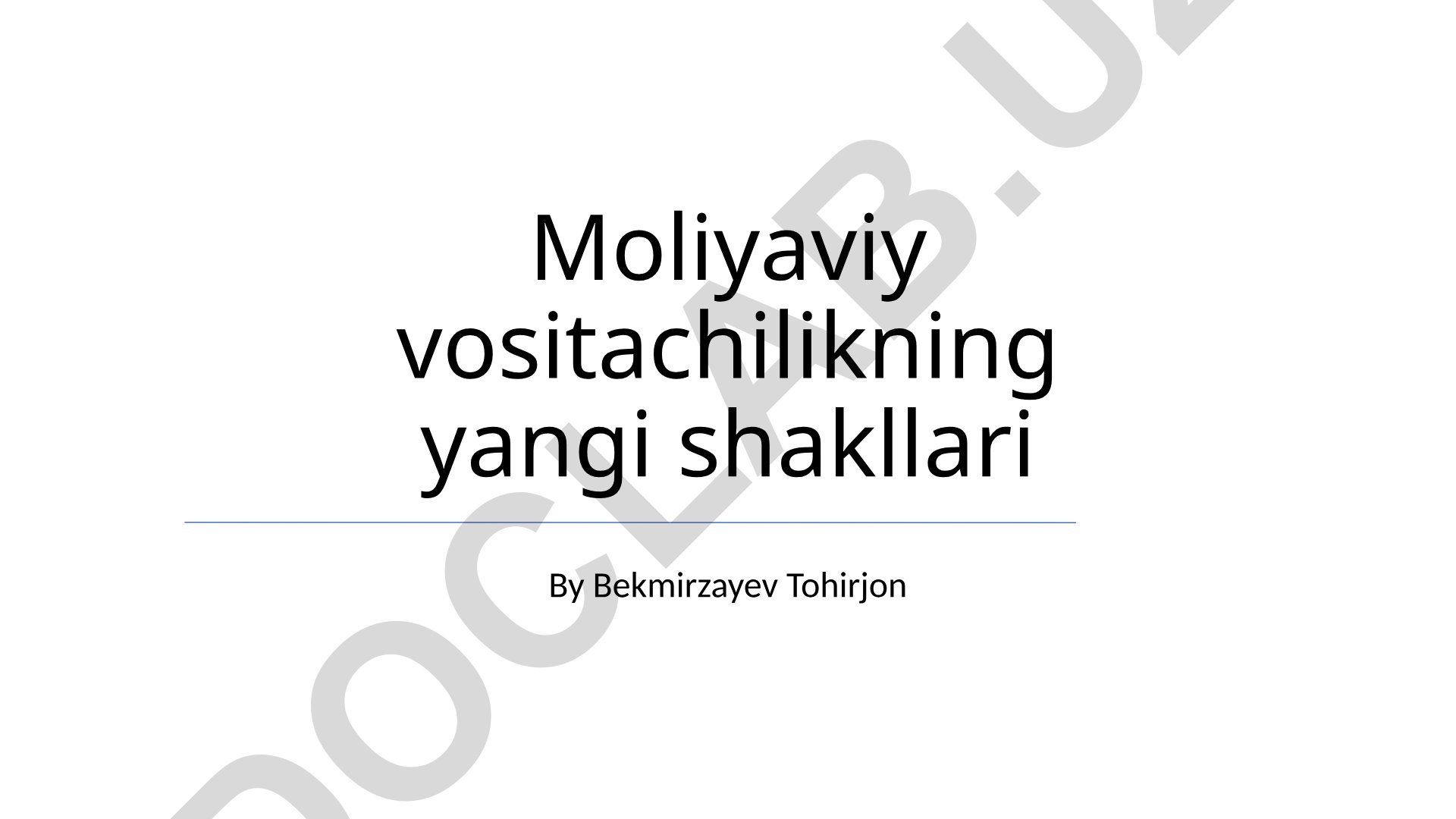 Moliyaviy vositachilikning yangi shakllari