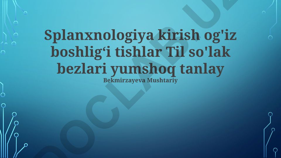 Splanxnologiya kirish: og'iz bo'shlig'i, tishlar, til va tupurik bezlari