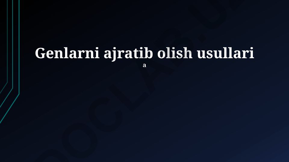 Genlarni ajratib olish usullari va texnologiyalari