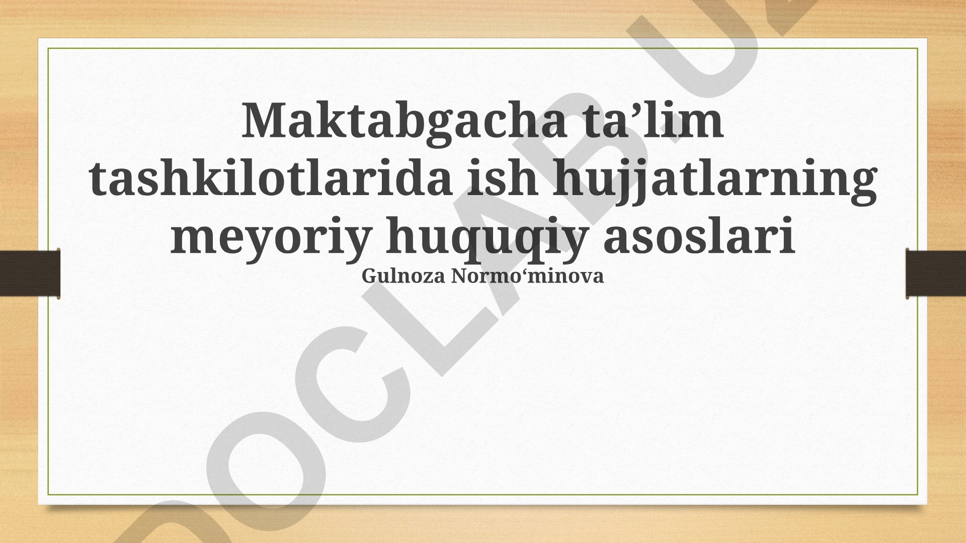 Maktabgacha taʼlim tashkilotlarida ish hujjatlarning meyoriy huquqiy asoslari