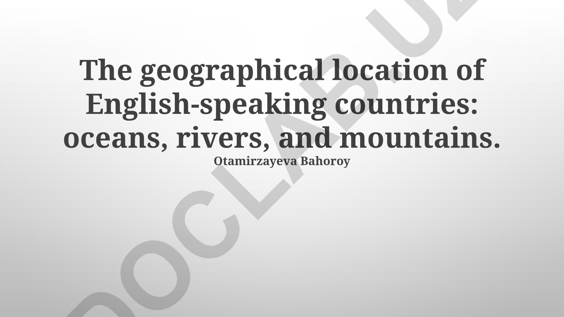 The geographical location of English-speaking countries: oceans, rivers, and mountains