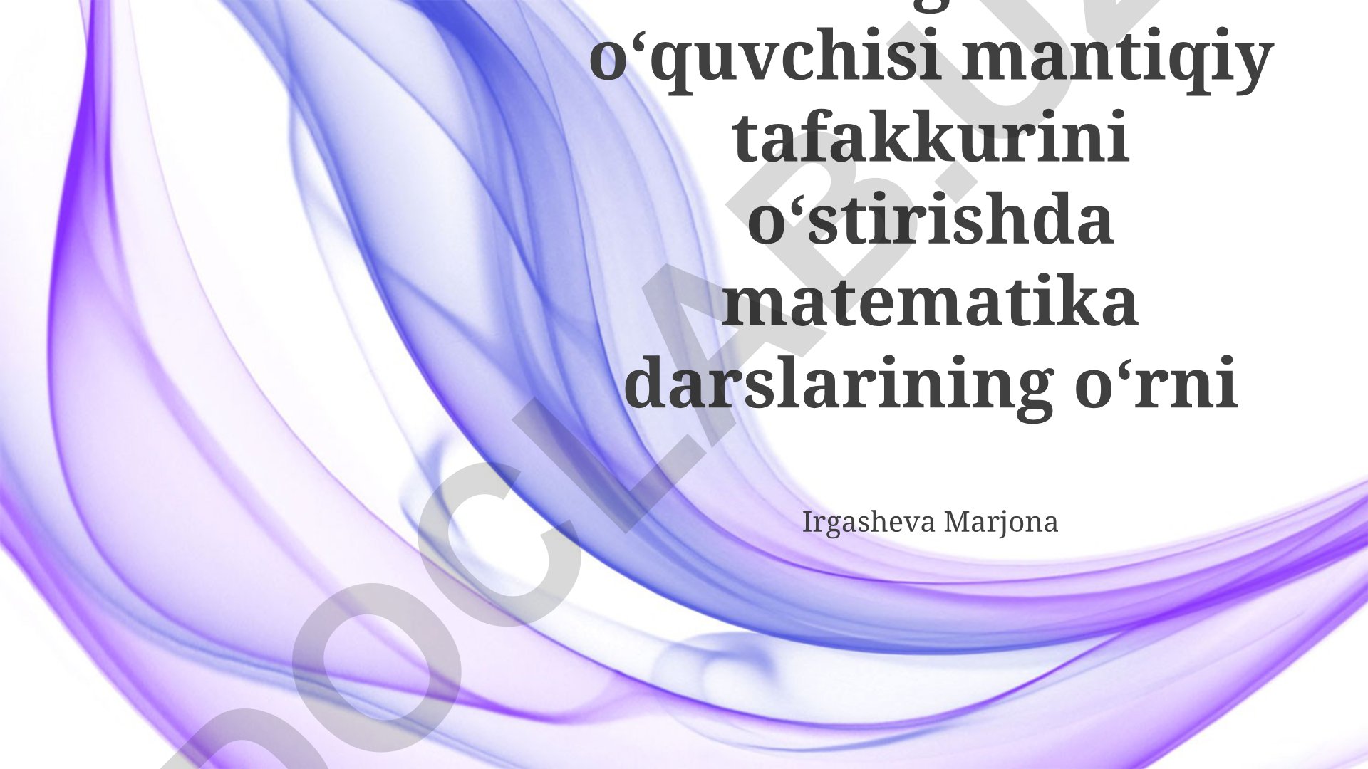 Boshlang'ich sinf o'quvchisi mantiqiy tafakkurini o'stirishda matematika darslarining o'rni