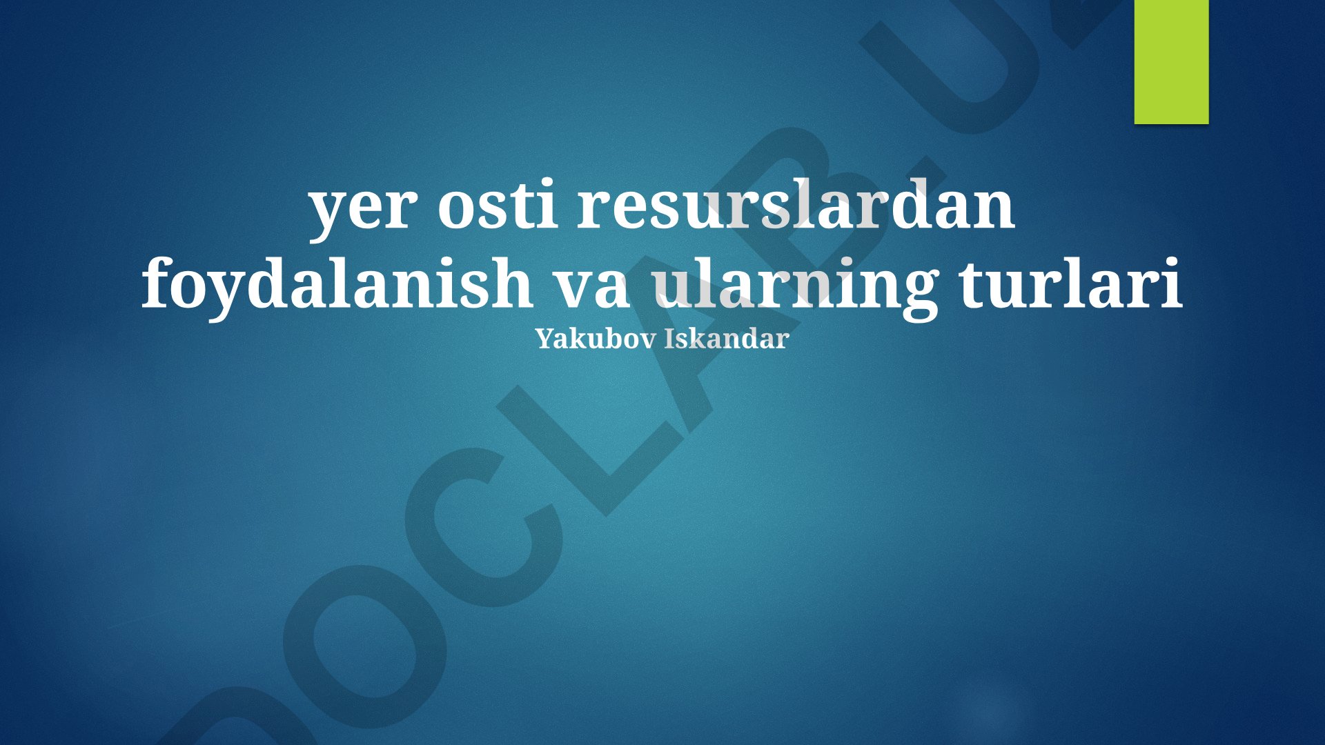 Yer osti resurslardan foydalanish va ularning turlari