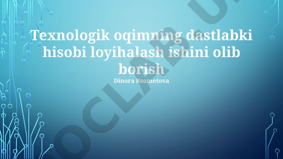 Texnologik oqimning dastlabki hisobi loyihalash ishi