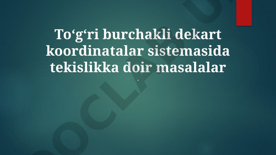 Toʻgʻri burchakli dekart koordinatalar sistemasida tekislikka doir masalalar