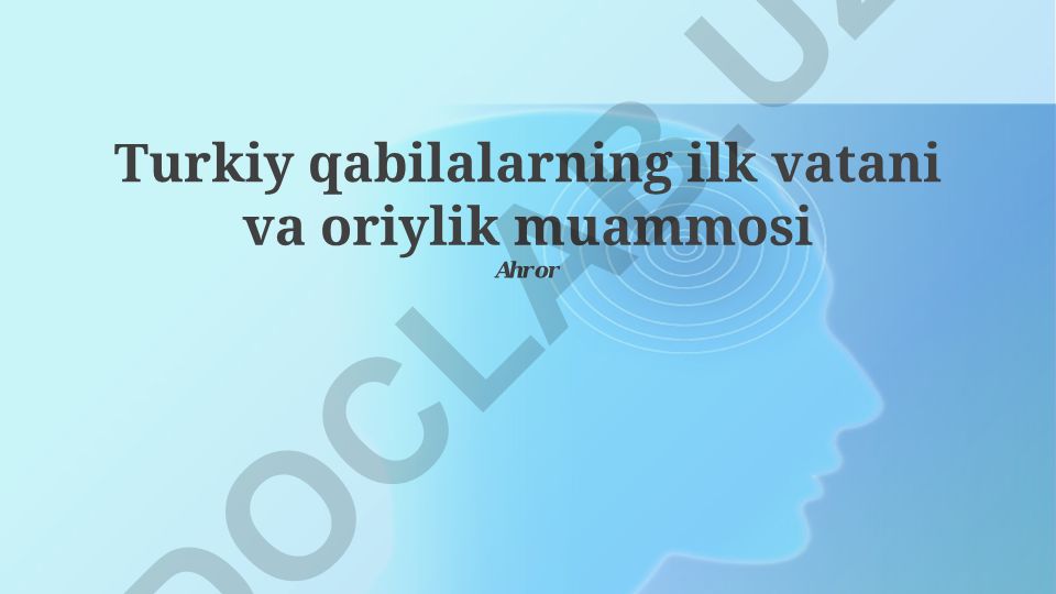 Turkiy qabilalarning ilk vatani va oriylik muammosi