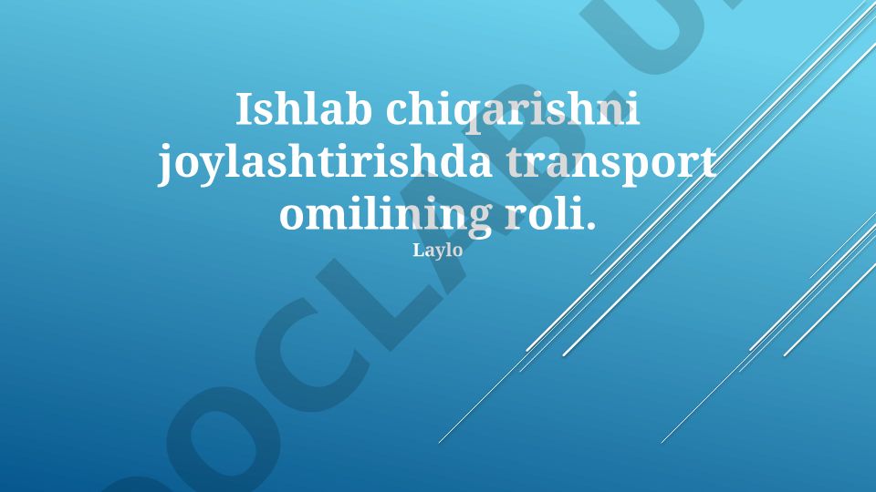 Ishlab chiqarishni joylashtirishda transport omilining roli