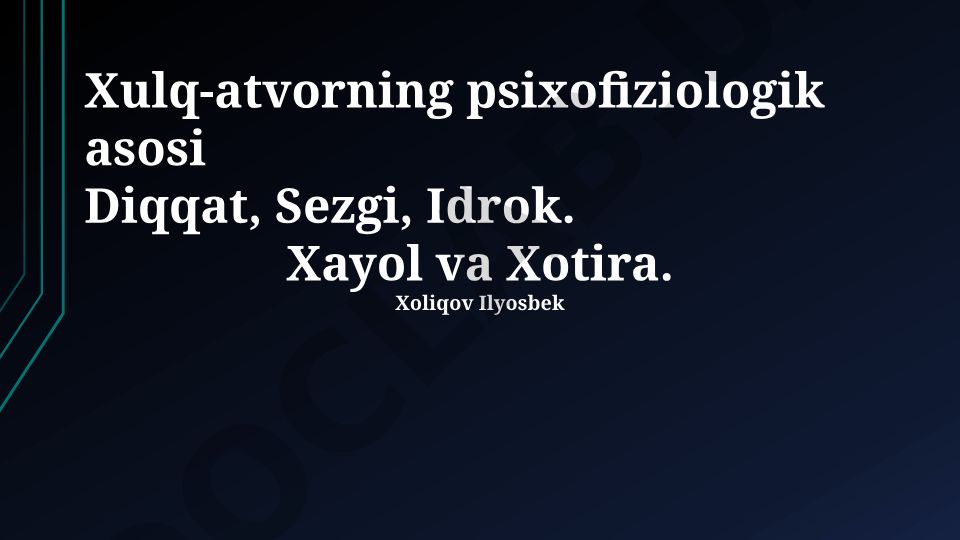 Xulq-atvorning psixofiziologik asosi: Diqqat, Sezgi, Idrok, Xayol va Xotira