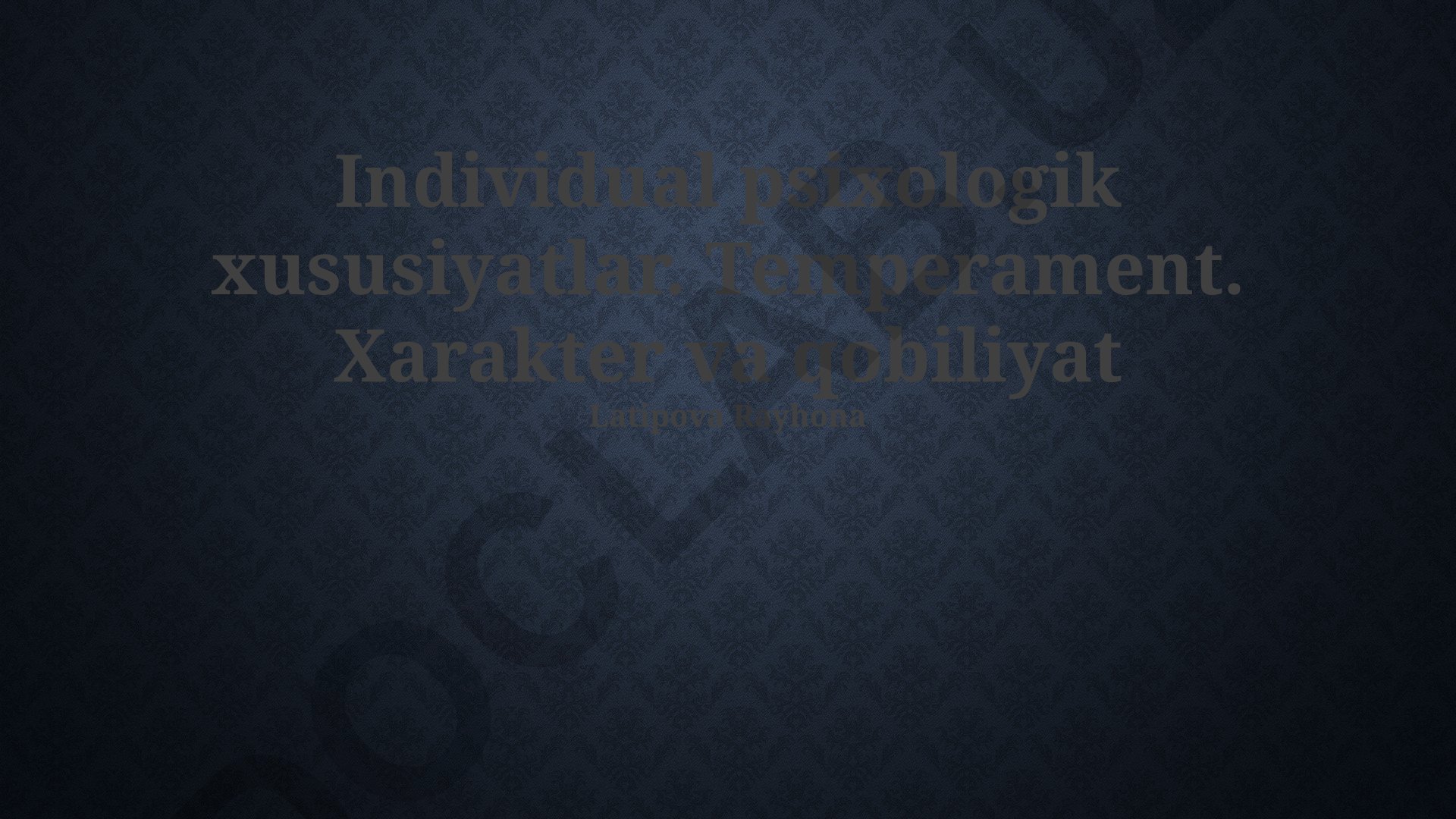 Individual psixologik xususiyatlar, temperament, xarakter va qobiliyatlar
