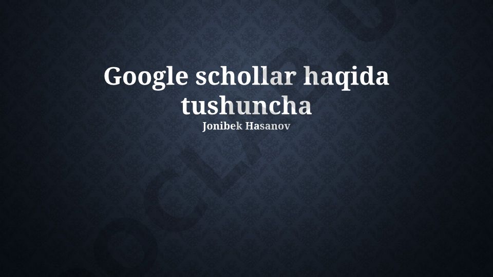 Google Scholar: qidiruv, filtr va integratsiya imkoniyatlari