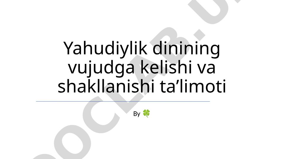 Yahudiylik dinining vujudga kelishi va shakllanishi taʼlimoti