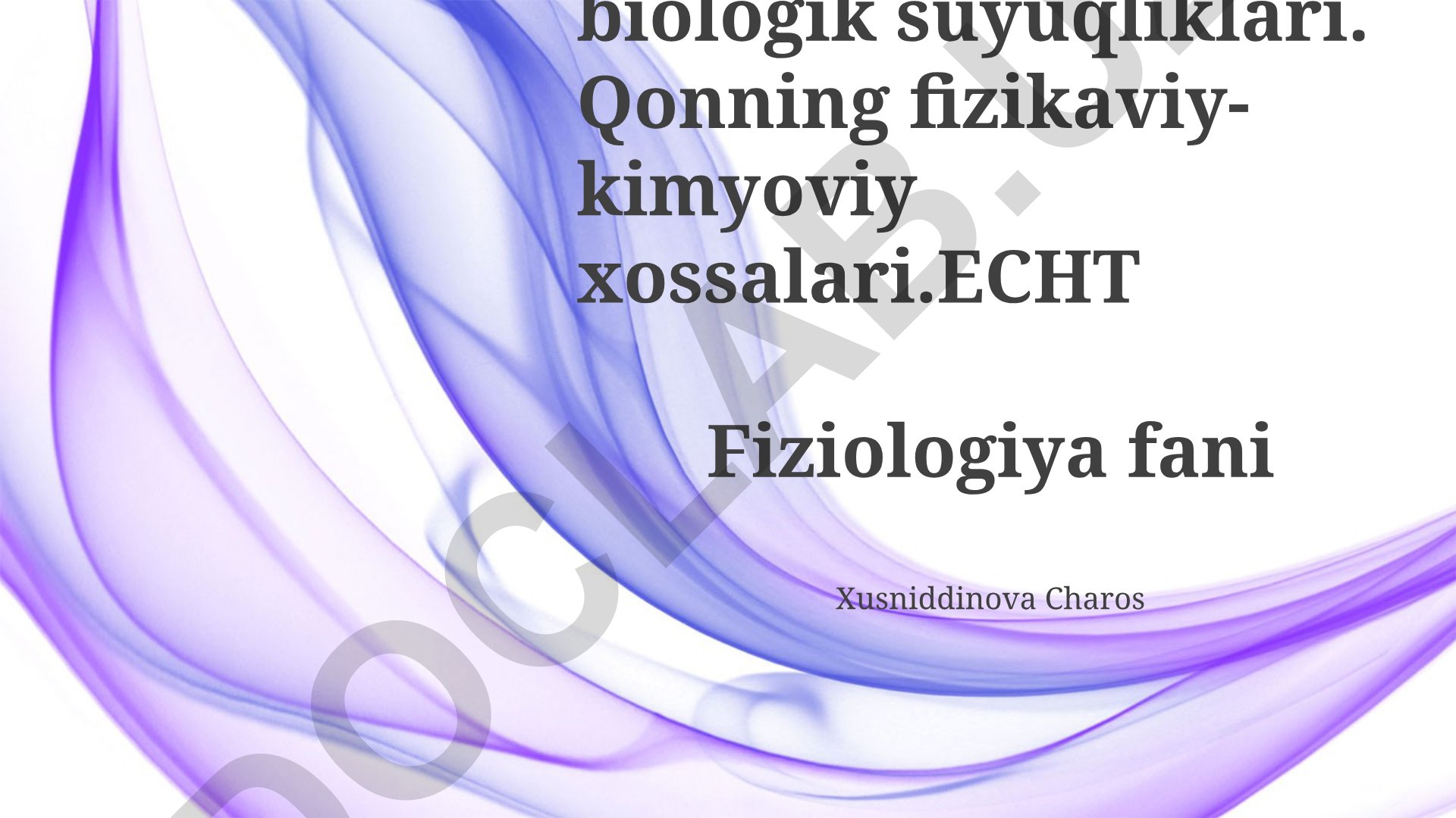 Organizmning biologik suyuqliklari va qonning fizik-kimyoviy xususiyatlari