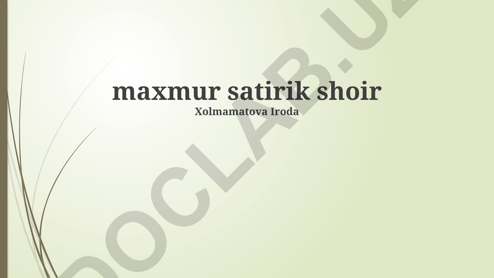 Maxmur satirik shoir Xolmamatova Iroda sheʼrlari va ijodiy merosi