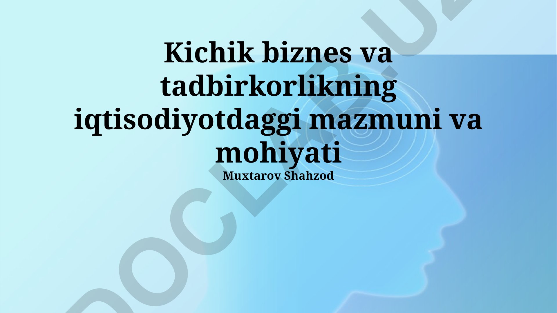 Kichik biznes va tadbirkorlikning iqtisodiyotdagi mazmuni va mohiyati