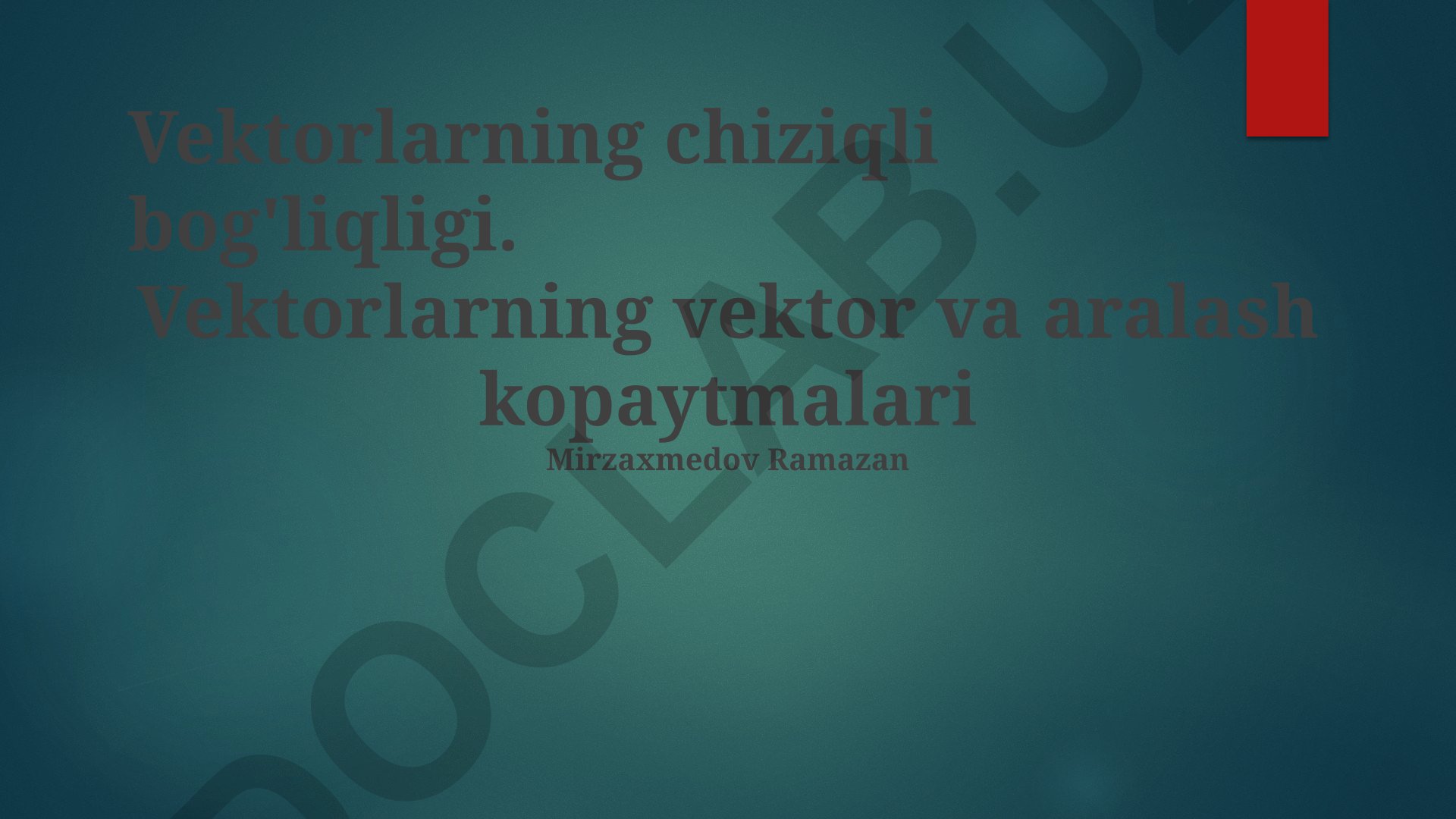 Vektorlarning chiziqli bog'liqligi va ko'paytmalari