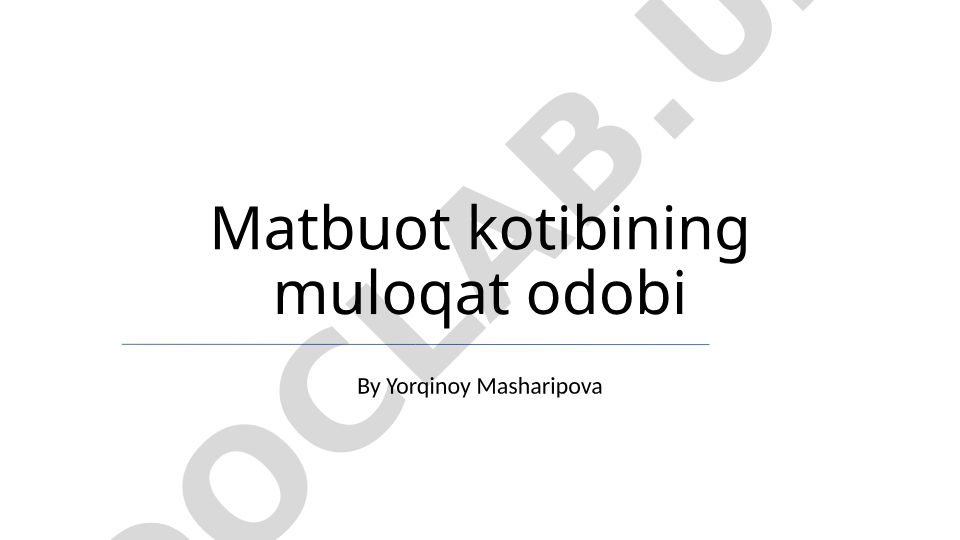 Matbuot kotibining muloqat odobi va axloq qoidalari