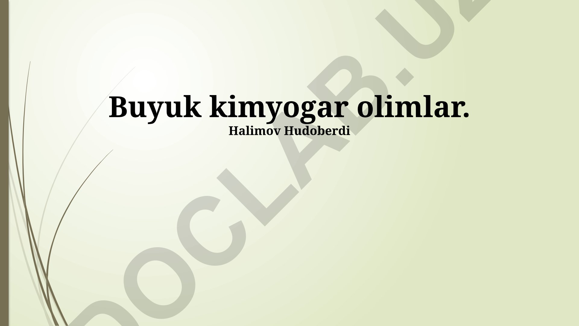 Buyuk kimyogar olimlar va ularning kashfiyotlari