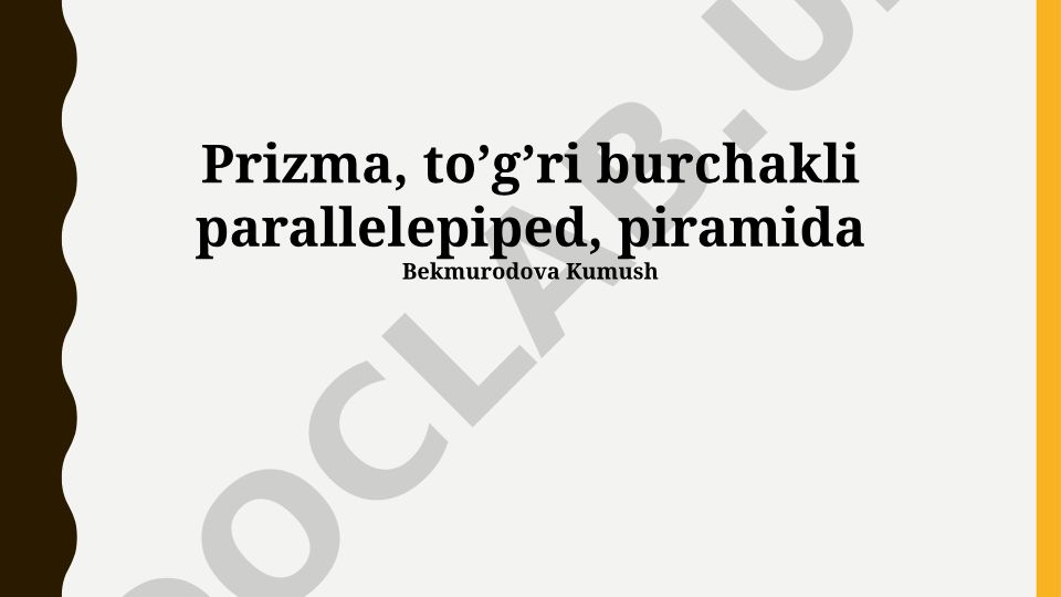 Ko'p Qirrali Figuralarning Xususiyatlari: Prisma, To'g'ri Burchakli Parallelepiped va Piramida